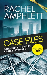Front cover_Case Files Collected Short Crime Stories Vol. 1