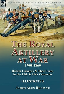 Front cover_The Royal Artillery at War,1700-1860