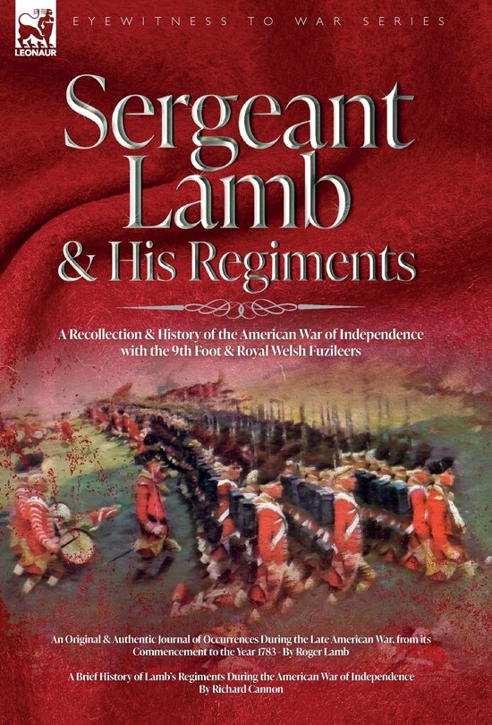 Front cover_Sergeant Lamb & His Regiments - A Recollection and History of the American War of Independence with the 9th Foot & Royal Welsh Fuzileers