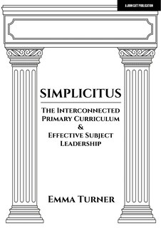 Front cover_Simplicitus: The Interconnected Primary Curriculum & Effective Subject Leadership
