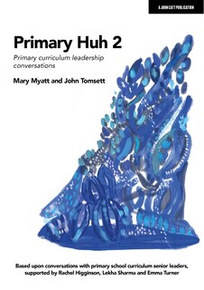 Couverture_Primary Huh 2: Primary curriculum leadership conversations