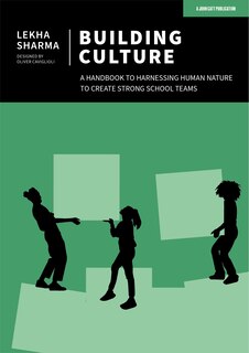 Couverture_Building Culture: A Handbook to Harnessing Human Nature to Create Strong School Teams