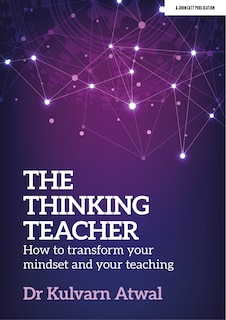 Front cover_The Thinking Teacher: How to Transform Your Mindset and Your Teaching