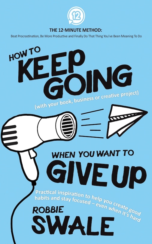 Front cover_How to Keep Going (with your book, business or creative project) When You Want to Give Up