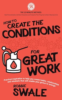 Front cover_How to Create the Conditions For Great Work