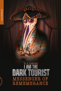 Front cover_I Am The Dark Tourist: Messenger of Remembrance
