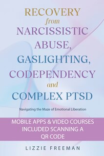 Front cover_Recovery From Narcissistic Abuse, Gaslighting, Codependency and Complex PTSD