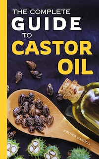 Couverture_The Complete Guide to Castor Oil