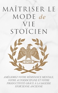 Front cover_Maîtriser Le Mode de Vie Stoïcien