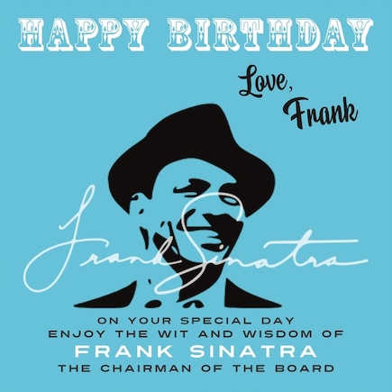 Happy Birthday-Love, Frank: On Your Special Day, Enjoy the Wit and Wisdom of Frank Sinatra, The Chairman of the Board