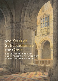 Front cover_900 Years of St Bartholomew the Great