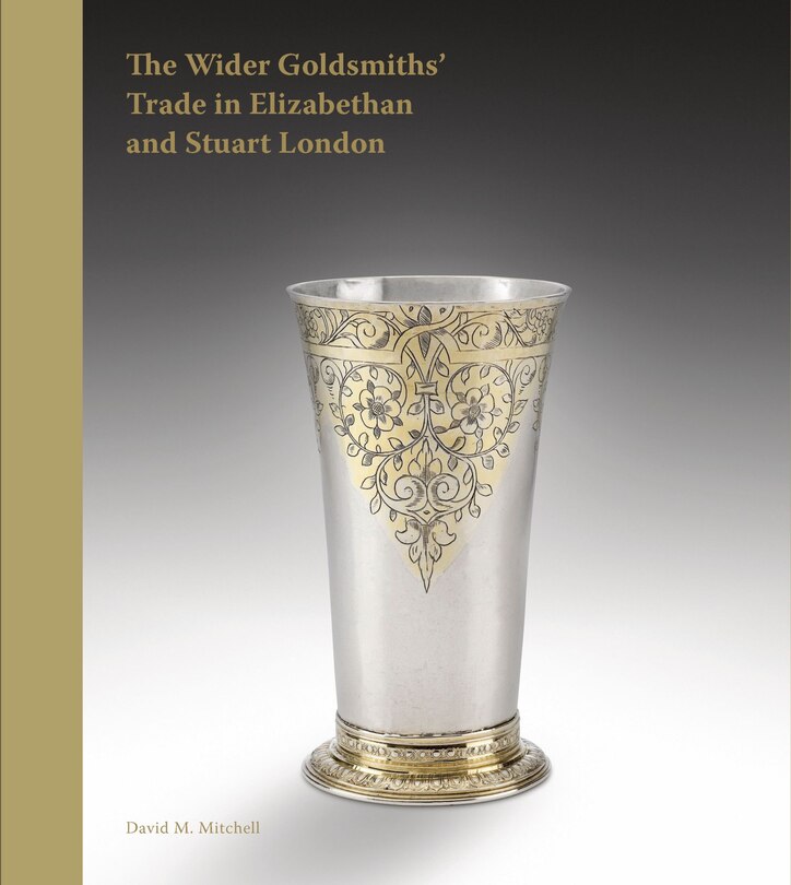Couverture_The Wider Goldsmiths' Trade in Elizabethan and Stuart London