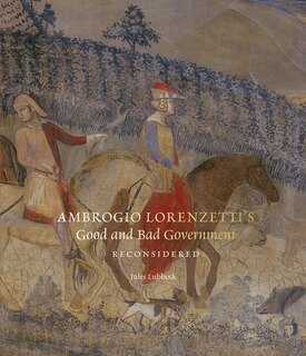 Front cover_Ambrogio Lorenzetti’s Good and Bad Government Reconsidered