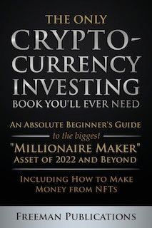 Front cover_The Only Cryptocurrency Investing Book You'll Ever Need