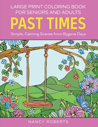 Large Print Coloring Book for Seniors and Adults: Past Times: Simple, Calming Scenes from Bygone Days - Easy to Color with Colored Pencils or Markers