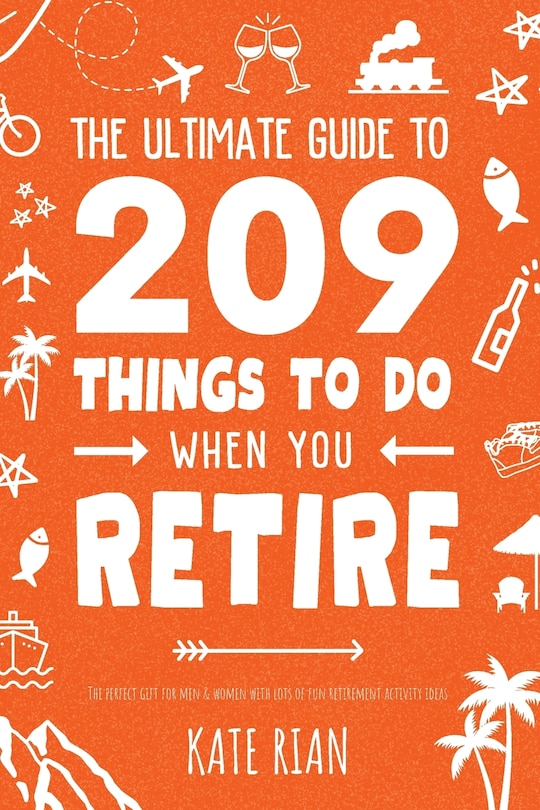 Couverture_The Ultimate Guide to 209 Things to Do When You Retire - The perfect gift for men & women with lots of fun retirement activity ideas