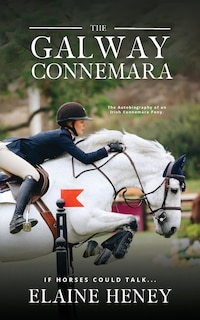 Couverture_The Galway Connemara The Autobiography of an Irish Connemara Pony. If horses could talk