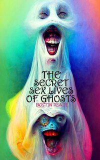 Front cover_The Secret Sex Lives of Ghosts