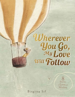 Wherever You Go, My Love Will Follow: 8 Stories of Love and Wisdom