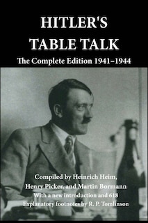 Hitler's Table Talk: The Complete Edition 1941-1944