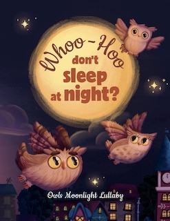 Couverture_Whoo-Hoo Don't Sleep At Night? Owls Moonlight Lullaby