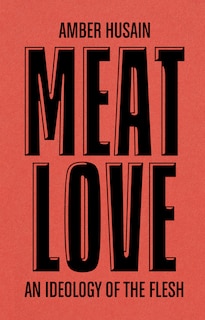 Front cover_Meat Love: An Ideology of the Flesh