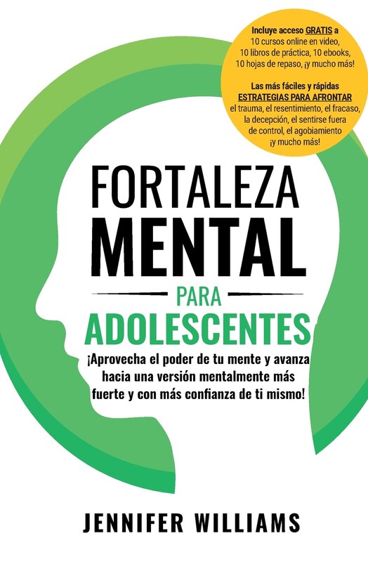 Fortaleza mental para adolescentes: ¡Aprovecha el poder de tu mente y avanza hacia una versión mentalmente más fuerte y con más conﬁanza de ti mismo!