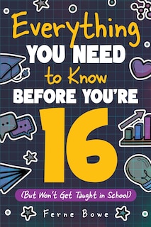 Front cover_Everything You Need to Know Before You're 16 (But Won't Get Taught in School)