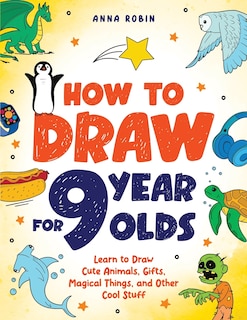 Front cover_How to Draw for 9 Year Olds