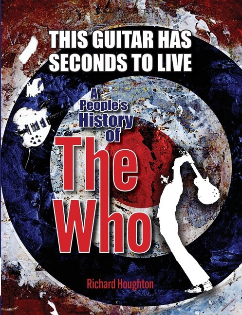 Couverture_This Guitar Has Seconds To Live - A People's History of The Who
