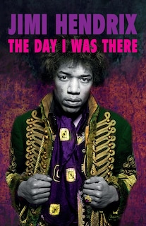 Front cover_Jimi Hendrix - The Day I Was There