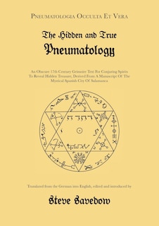 The Hidden and True Pneumatology: An Obscure 17th Century Grimoire Text for Conjuring Spirits to Reveal Hidden Treasure, Derived from a Manuscript of the Mystical Spanish City of Salamanca