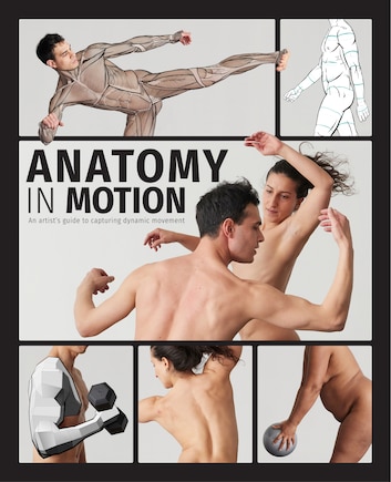 Anatomy in Motion: An artist's guide to capturing dynamic movement