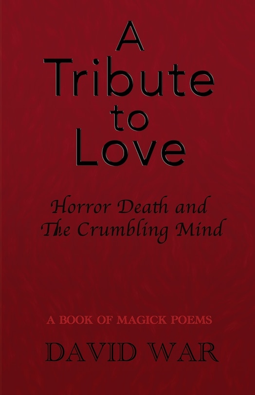 Front cover_A Tribute To Love Horror Death And The Crumbling Mind