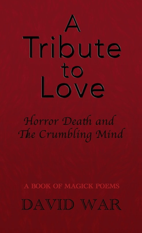 Front cover_A Tribute To Love Horror Death And The Crumbling Mind
