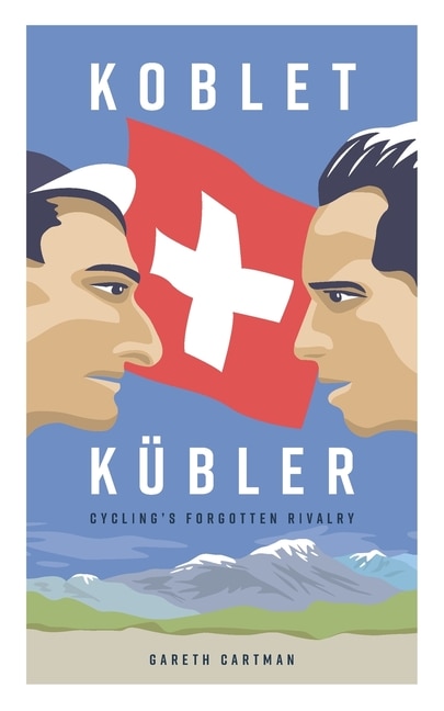 Couverture_Koblet + Kubler - Cycling's Forgotten Rivalry