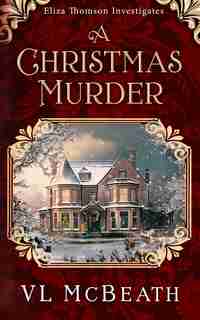 A Christmas Murder: An Eliza Thomson Investigates Murder Mystery de Vl Mcbeath