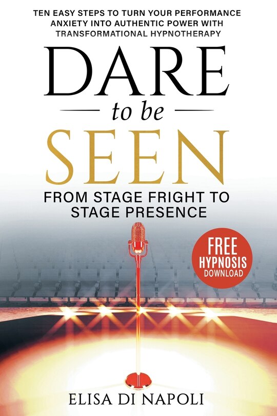 Front cover_Dare to Be Seen - From Stage Fright to Stage Presence