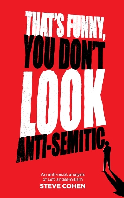 That's Funny, You Don't Look Anti-semitic: An Anti-racist Analysis Of Left Antisemitism
