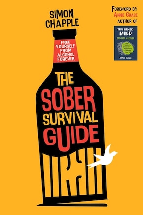 The Sober Survival Guide: Free Yourself From Alcohol Forever - Quit Alcohol & Start Living