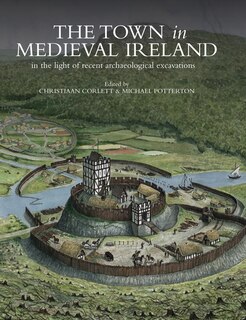 The Town In Medieval Ireland: In The Light Of Recent Archaeological Excavations