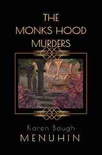 The Monks Hood Murders: A 1920s Murder Mystery with Heathcliff Lennox by Karen Baugh Menuhin
