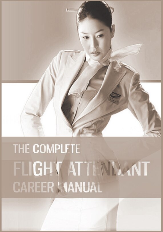 Front cover_The Complete Flight Attendant Career Manual