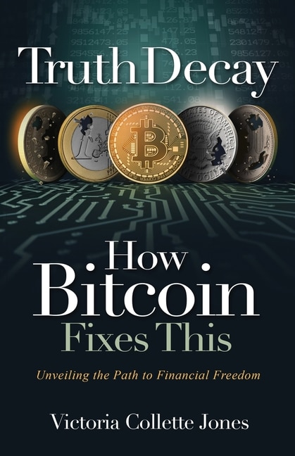Couverture_Truth Decay How Bitcoin Fixes This