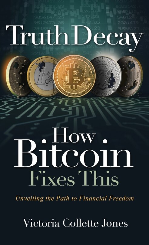 Front cover_Truth Decay How Bitcoin Fixes This