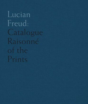 Lucian Freud: Catalogue Raisonné of the Prints