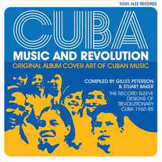 Cuba: Music And Revolution: Original Album Cover Art Of Cuban Music: The Record Sleeve Designs Of Revolutionary Cuba 1960-85 by Stuart Baker