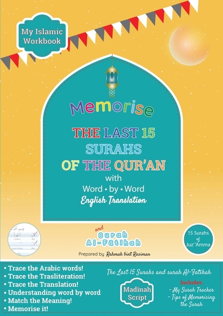 Memorise The Last 15 Surahs Of The Qur'an With Word By Word English Translation: Trace And Write The Surahs
