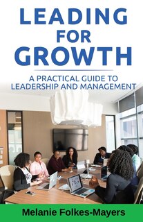 Front cover_LEADING FOR GROWTH - A Practical Guide to Leadership and Management