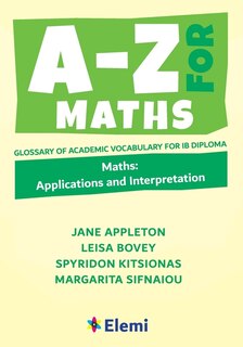 A-z For Maths: Applications And Interpretation Glossary Of Academic Vocabulary For Ib Diploma